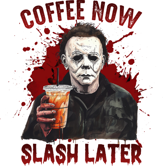 Coffee Now Slash Later DTF Print